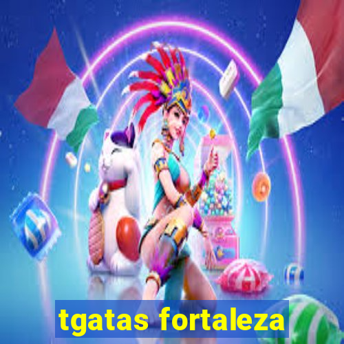 tgatas fortaleza